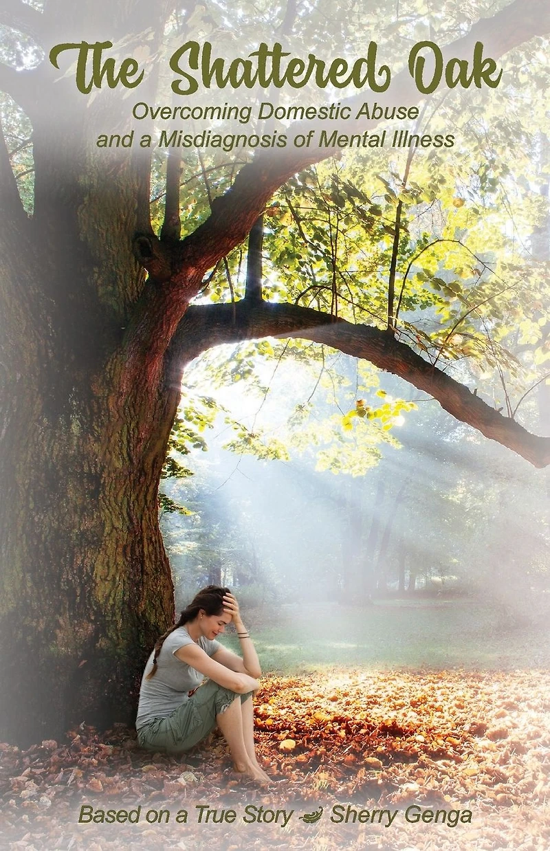 The Shattered Oak: Overcoming domestic abuse and a misdiagnosis of mental illness