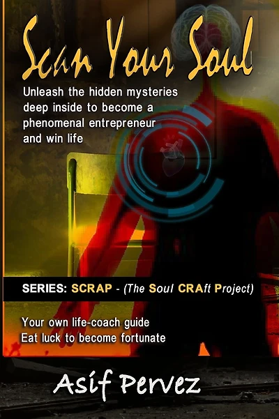 Scan Your Soul: Unleash the hidden mysteries deep inside to become a phenomenal entrepreneur and win life