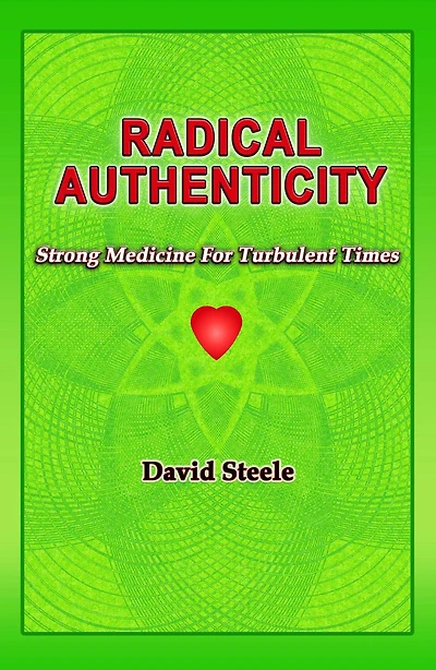 RADICAL AUTHENTICITY: Strong Medicine For Turbulent Times