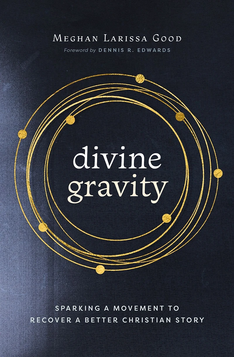 Divine Gravity: Sparking a Movement to Recover Better Christian Story