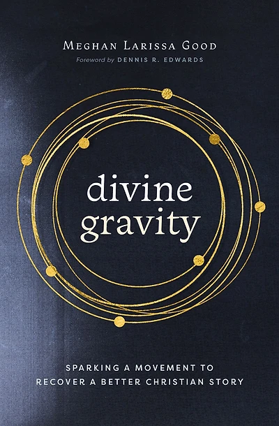 Divine Gravity: Sparking a Movement to Recover Better Christian Story