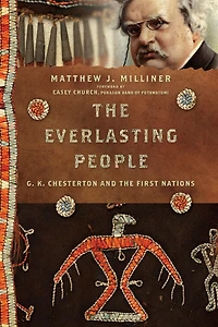 the Everlasting People: G. K. Chesterton and First Nations