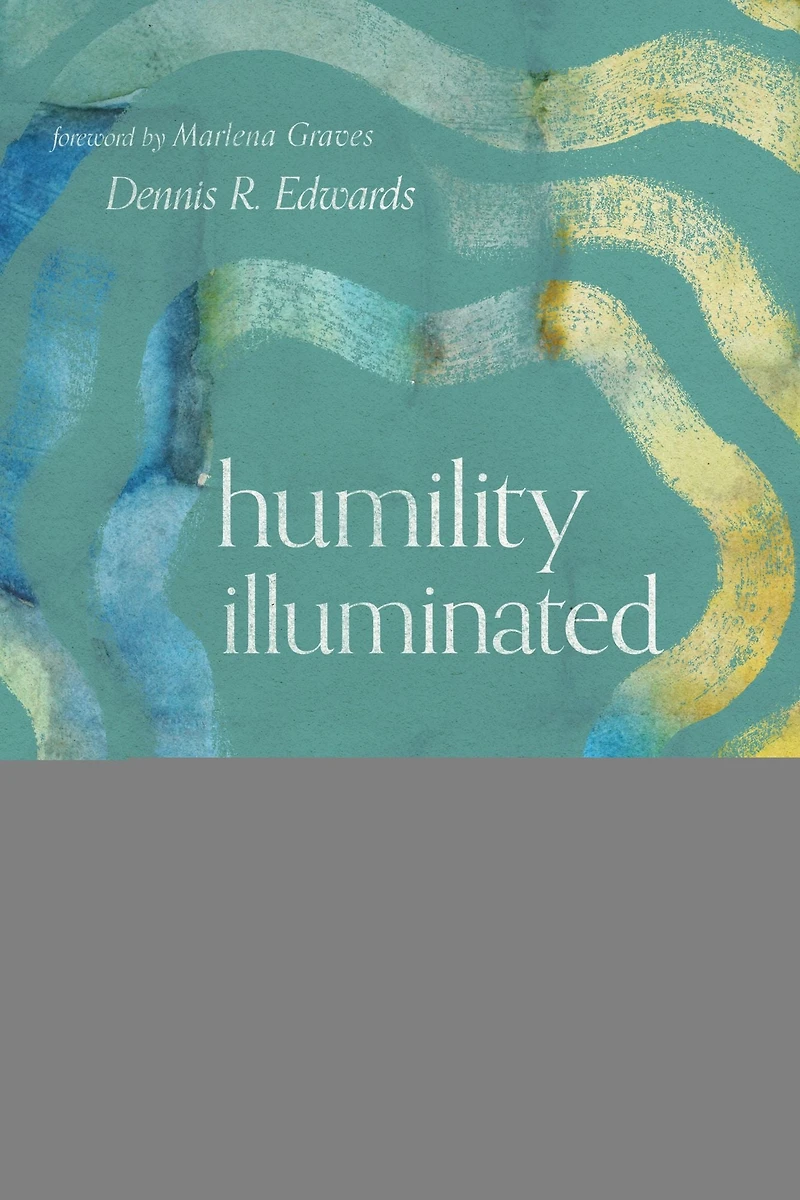 Humility Illuminated: The Biblical Path Back to Christian Character