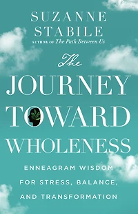 The Journey Toward Wholeness: Enneagram Wisdom for Stress, Balance, and Transformation