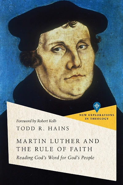 Martin Luther and the Rule of Faith: Reading God's Word for People