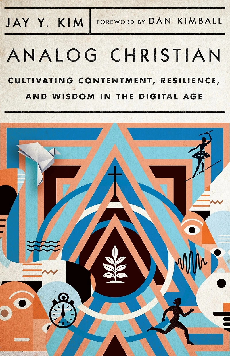 Analog Christian: Cultivating Contentment, Resilience, and Wisdom the Digital Age