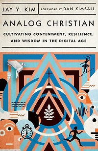 Analog Christian: Cultivating Contentment, Resilience, and Wisdom the Digital Age
