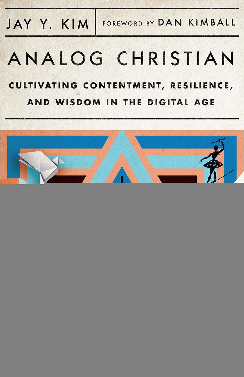 Analog Christian: Cultivating Contentment, Resilience, and Wisdom the Digital Age