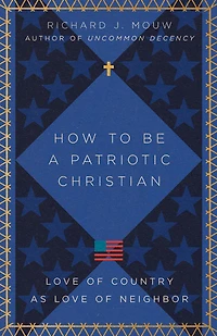 How to Be a Patriotic Christian: Love of Country as Neighbor