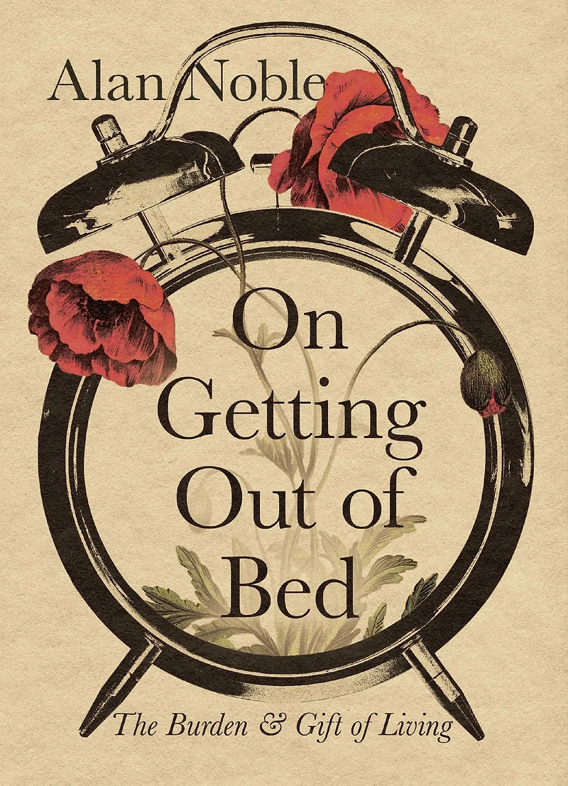 On Getting Out of Bed: The Burden and Gift Living