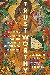 Trustworthy: Thirteen Arguments for the Reliability of New Testament