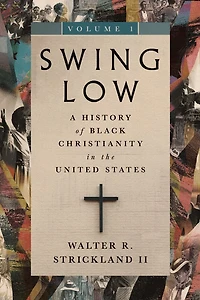 Swing Low, volume 1: A History of Black Christianity the United States