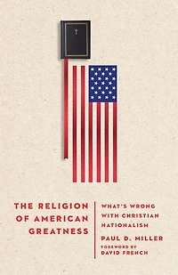 The Religion of American Greatness: What's Wrong with Christian Nationalism