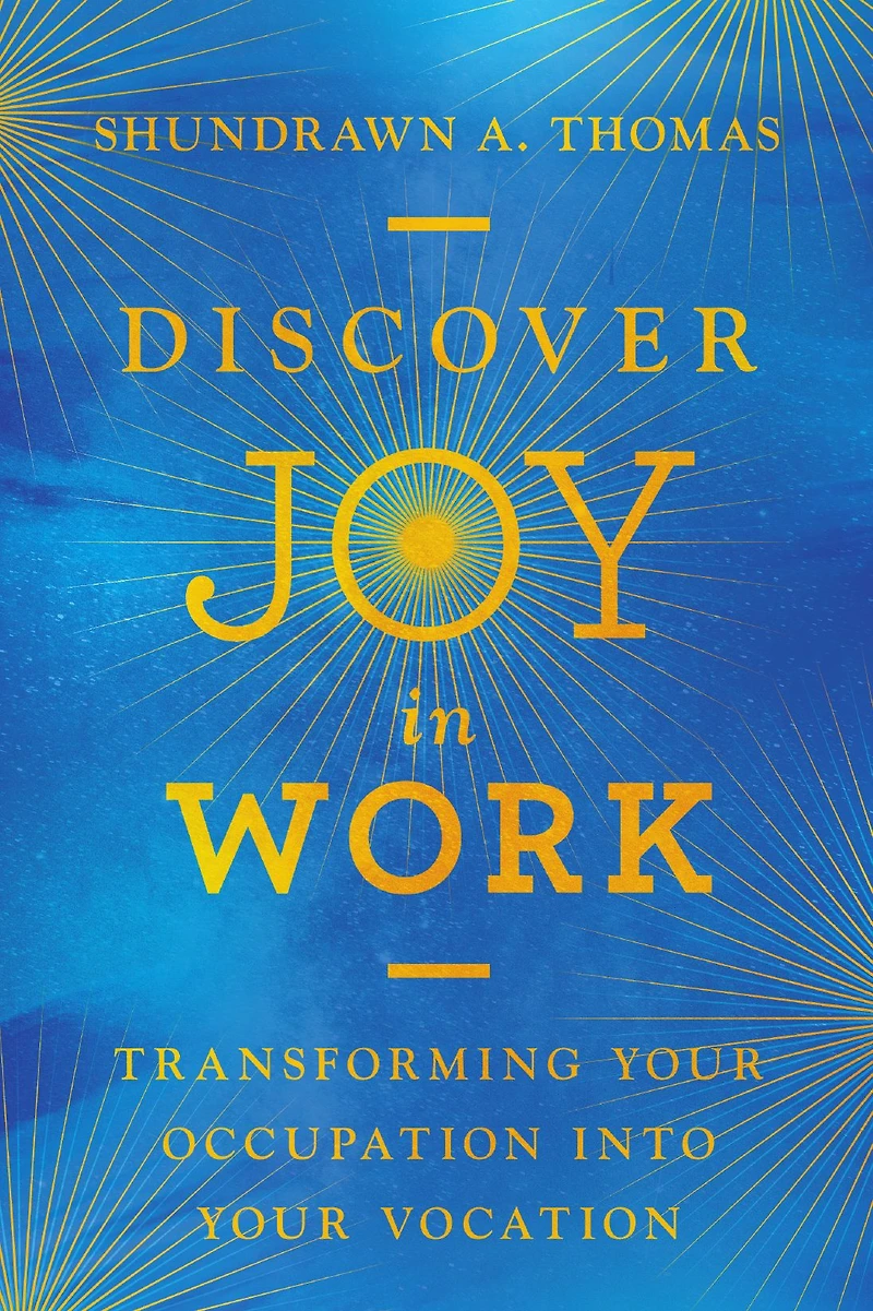 Discover Joy Work: Transforming Your Occupation into Vocation