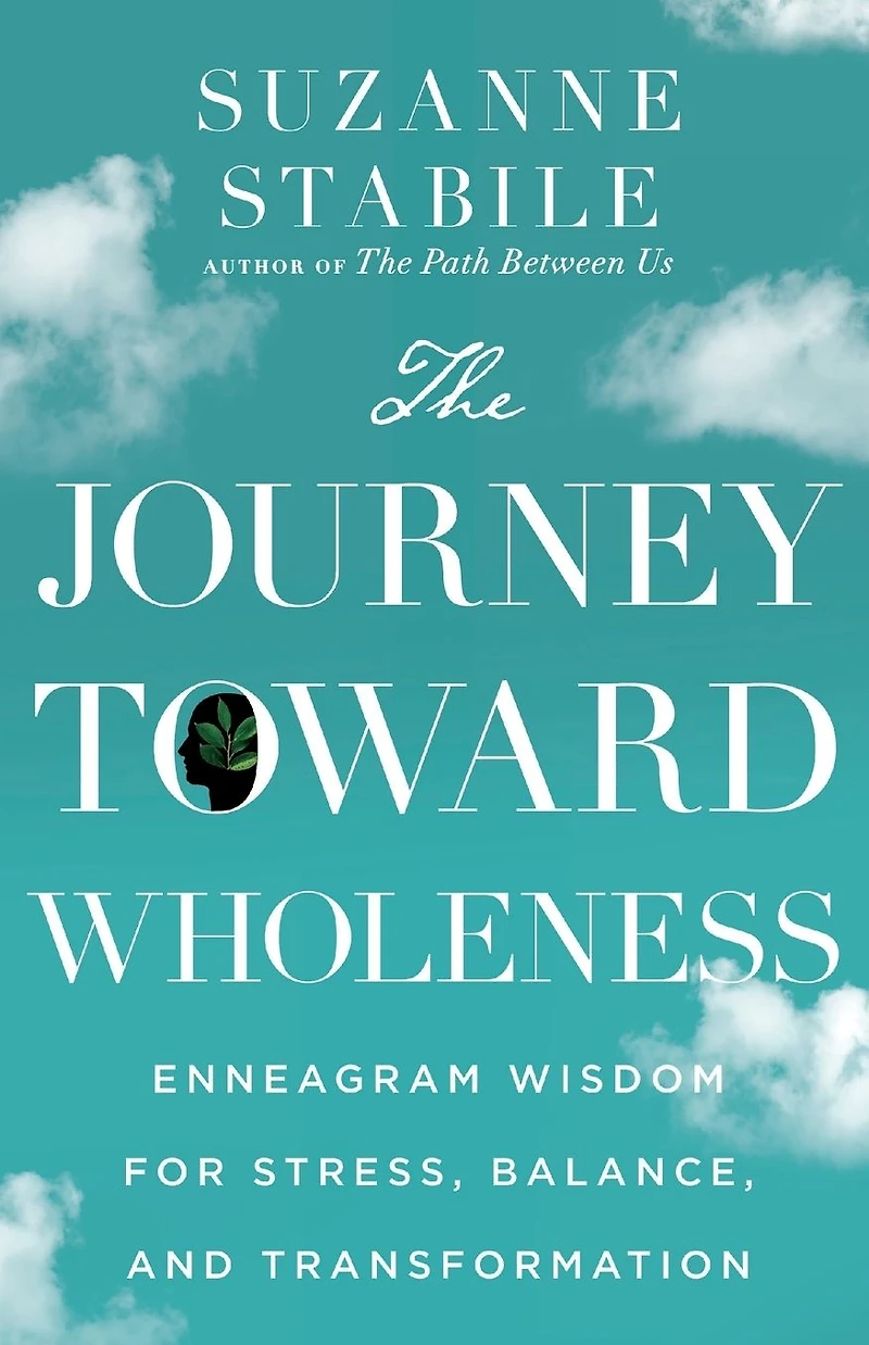 The Journey Toward Wholeness: Enneagram Wisdom for Stress, Balance, and Transformation