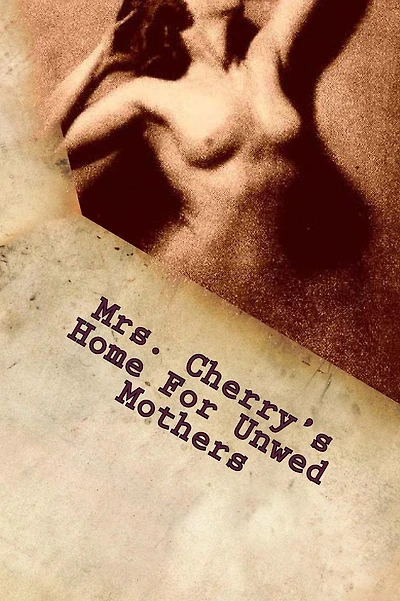 Mrs. Cherry's Home For Unwed Mothers: Part 1