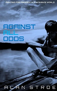 Against All Odds: Fighting for Freedom a Woman's World (Against the Matriarchy, #2)