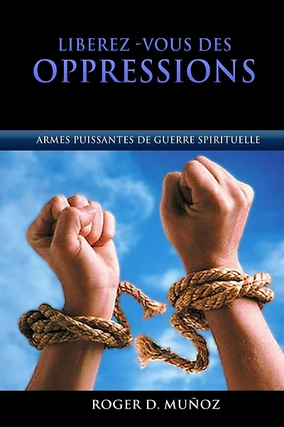 Libérez-vous des Oppressions: Armes Puissantes de Guerre Spirituelle