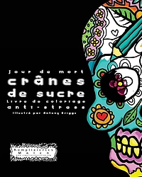 Jour de mort: Crï¿½nes de sucre: Livre de coloriage anti-stress