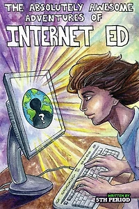 The Absolutely Awesome Adventures of Internet Ed 5th Period