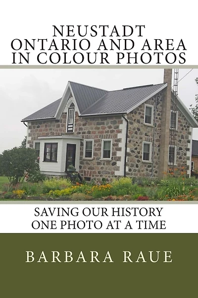 Neustadt Ontario and Area in Colour Photos: Saving Our History One Photo at a Time