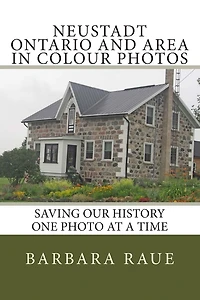 Neustadt Ontario and Area in Colour Photos: Saving Our History One Photo at a Time