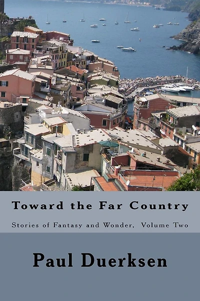 Toward the Far Country: Stories of Fantasy and Wonder, Volume Two