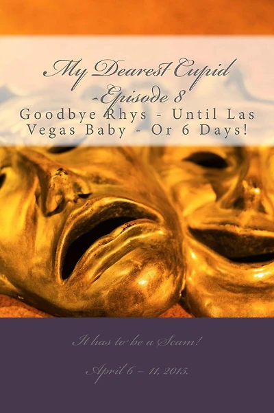 My Dearest Cupid -Episode 8: Goodbye to Rhys -- Until Las Vegas Baby or 6 Days!