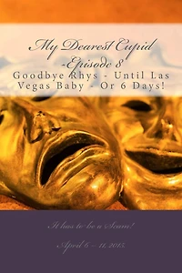My Dearest Cupid -Episode 8: Goodbye to Rhys -- Until Las Vegas Baby or 6 Days!