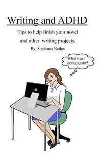 writing and ADHD: Tips to help finish your novel other projects.
