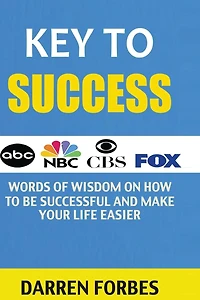Key to Success: Words of Wisdom on How to Be Successful and Make Life Easier