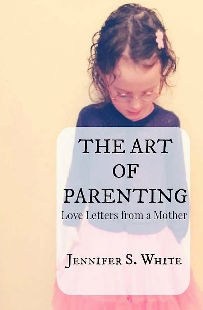 The Art of Parenting: Love Letters from a Mother