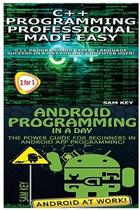 C++ Programming Professional Made Easy & Android Programming in a Day