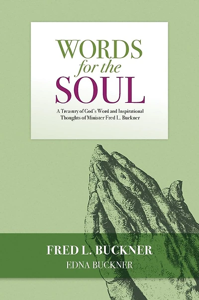 Words for the Soul: A Treasury of God's Word and Inspirational Thoughts of Minister Fred L. Buckner