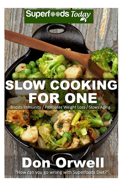 Slow Cooking for One: 60+ Slow Cooker Meals, Antioxidants & Phytochemicals, Soups Stews and Chilis, Gluten Free Cooking, Casserole Meals, Casserole Recipes, Slow Cooking for Two
