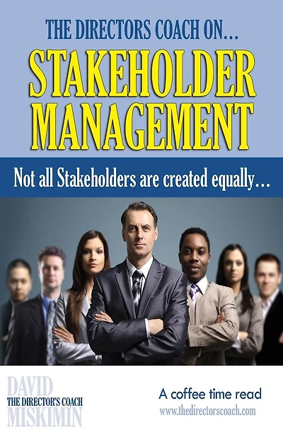 The Directors Coach On...Stakeholder Management: Not all Stakeholders are created equally...
