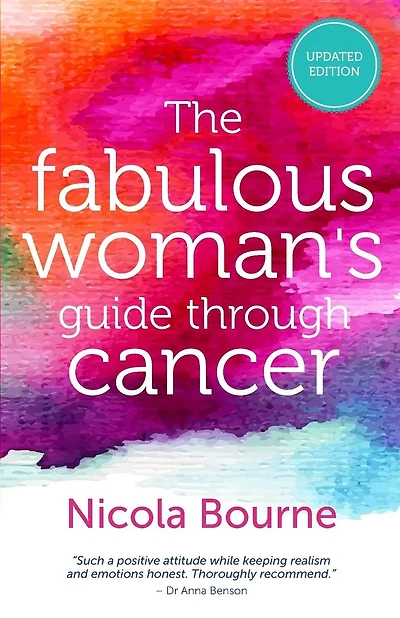 The Fabulous Woman's Guide Through Cancer: A Lifestyle Guide to Help you Through