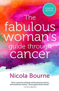 The Fabulous Woman's Guide Through Cancer: A Lifestyle Guide to Help you Through