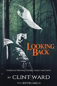 Looking Back: Stories of Hunting, Fishing, Family, and Faith