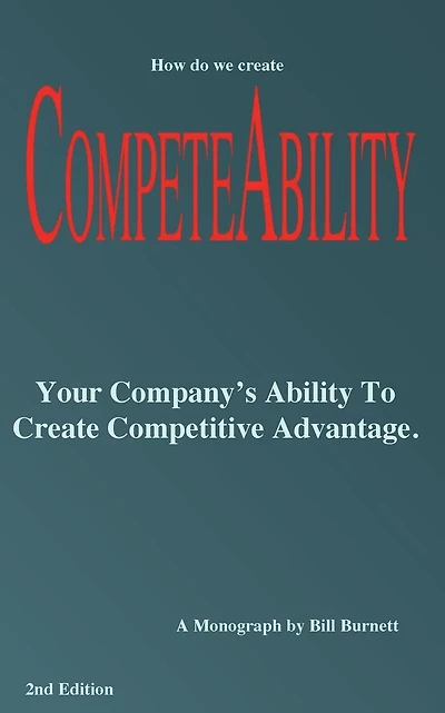 Competeability: Your Company's Ability To Create Competitive Advantage.