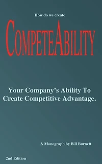 Competeability: Your Company's Ability To Create Competitive Advantage.