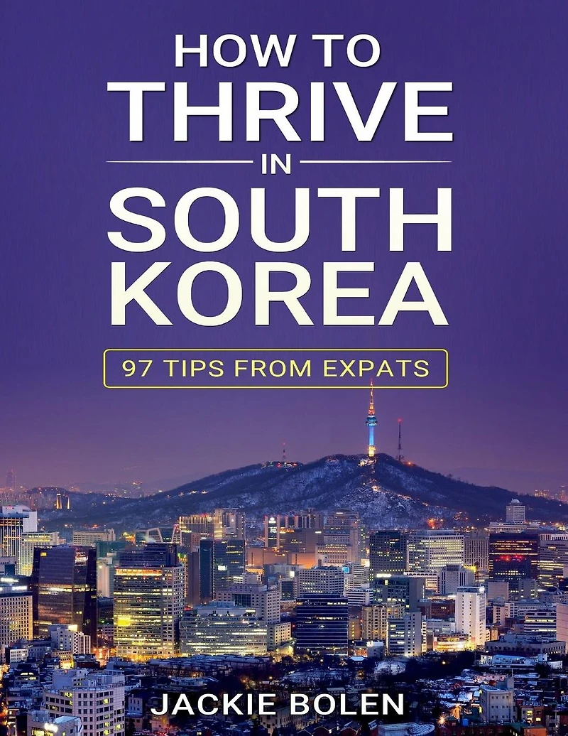 How to Thrive South Korea: 97 Tips from Expats