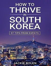 How to Thrive South Korea: 97 Tips from Expats