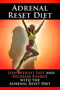 Adrenal Reset Diet: Lose Weight Fast and Increase Energy with the Adrenal Reset Diet