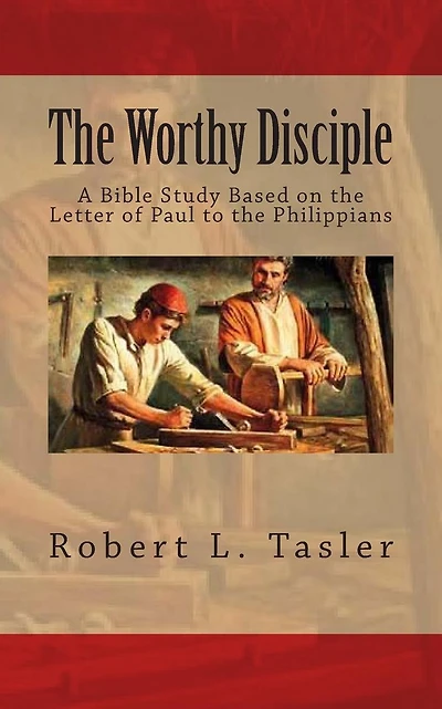 The Worthy Disciple: A Bible Study Based on the Letter of Paul to the Philippians