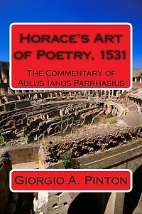 Horace's Art of Poetry: The Commentary of Aulus Ianus Parrhasius: Martirano, 1531