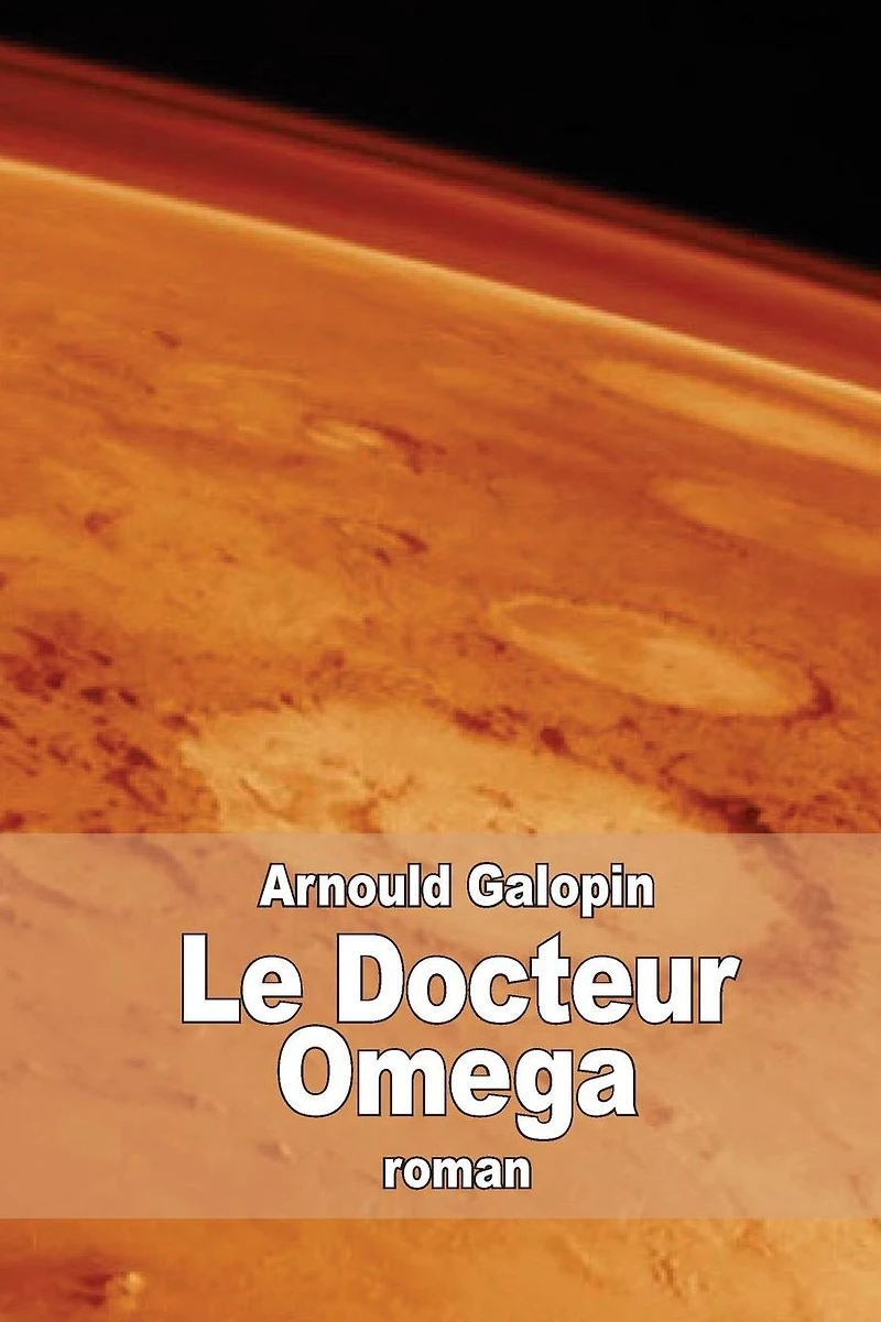 Le Docteur Omega: Aventures fantastiques de trois Fran�ais dans la plan�te Mars