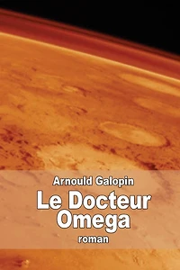 Le Docteur Omega: Aventures fantastiques de trois Franï¿½ais dans la planï¿½te Mars