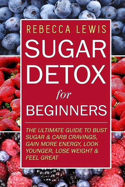 Sugar Detox: Sugar Detox for Beginners