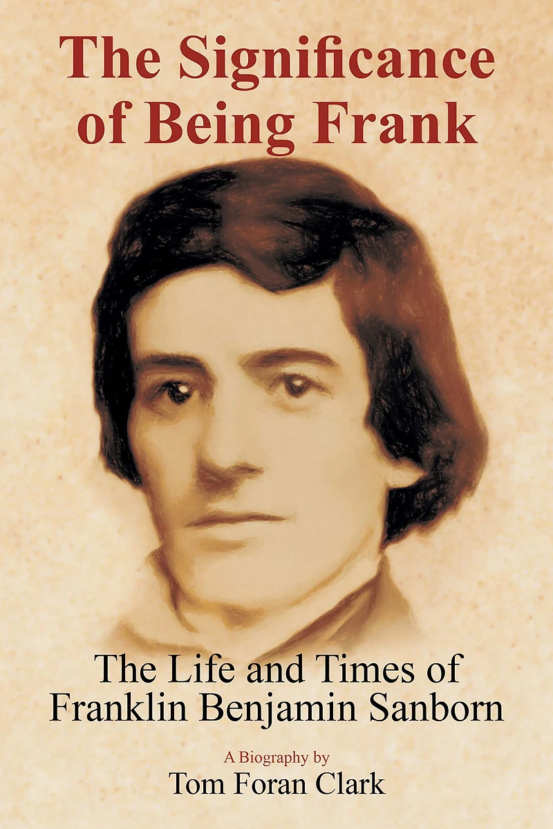 The Significance of Being Frank: Life and Times Franklin Benjamin Sanborn